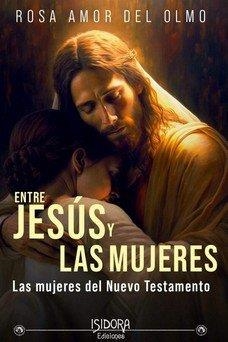 ENTRE JESUS Y LAS MUJERES | 9788416250936 | DEL OLMO, ROSA AMOR