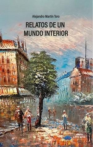 RELATOS DE UN MUNDO INTERIOR | 9788410366879 | MARTIN TORO, ALEJANDRO