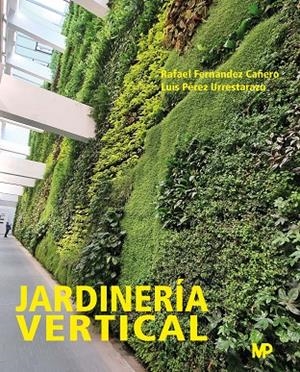JARDINERIA VERTICAL Y CUBIERTAS AJARDINADAS | 9788484767619 | FERNANDEZ CAÑERO, RAFAEL / PEREZ URRESTARA, LUÍS