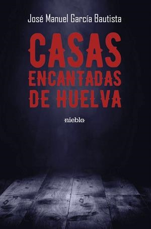 CASAS ENCANTADAS DE HUELVA | 9788412937497 | GARCIA BAUTISTA, JOSE MANUEL