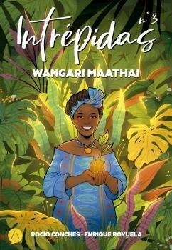 INTREPIDAS 03 : WANGARI MAATHAI | 9788419363022 | CONCHES, ROCIO / ROYUELA, ENRIQUE