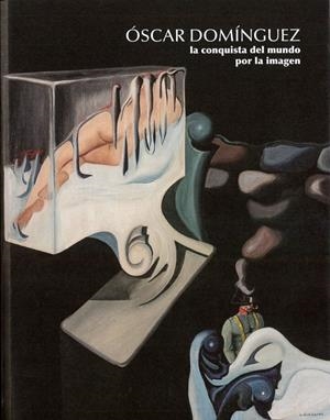 ÓSCAR DOMÍNGUEZ LA CONQUISTA DEL MUNDO POR LA IMAGEN | 9788412728835 | ALONSO MOLINA, OSCAR / HERNANDEZ GUTIERREZ, ISIDRO