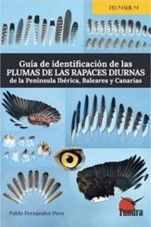 GUÍA DE IDENTIFICACIÓN DE LAS PLUMAS DE LAS RAPACES DIURNAS DE LA PENINSULA IBÉRICA | 9788419624970 | FERNANDEZ PERO, PABLO