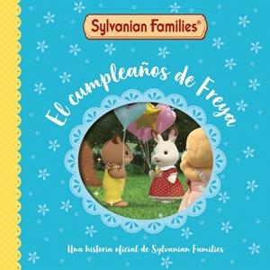 CUMPLEAÑOS DE FREYA, EL (SYLVANIAN FAMILIES. UN CUENTO) | 9788448870133 | SYLVANIAN FAMILIES