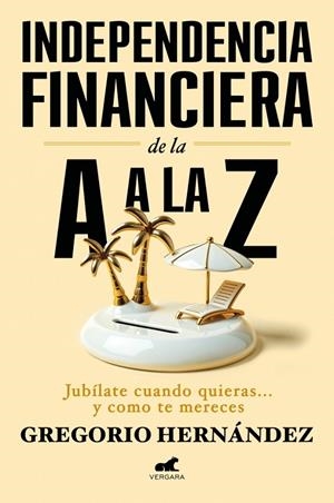 INDEPENDENCIA FINANCIERA : DE LA A A LA Z | 9788410467002 | HERNÁNDEZ, GREGORIO