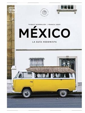 MÉXICO : LA GUÍA HEDONISTA | 9780241732502 | MOMMALIER, THIBAUT / JUERY, FRANCK
