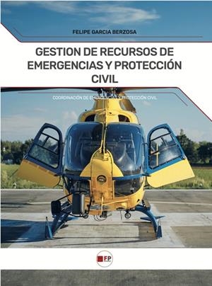 GESTIÓN DE RECURSOS DE EMERGENCIAS Y PROTECCIÓN CIVIL | 9788412990119 | GARCIA BERZOSA, FELIPE