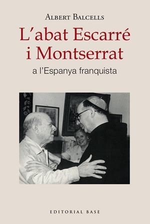 ABAT ESCARRÉ I MONTSERRAT A L'ESPANYA FRANQUISTA, L' | 9788410131668 | BALCELLS GONZÀLEZ, ALBERT