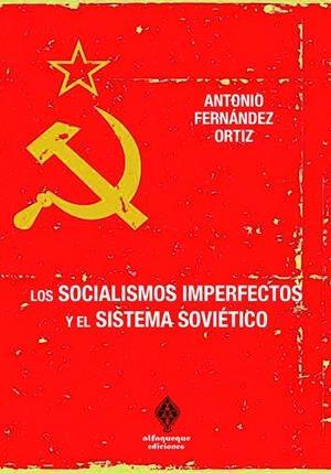 SOCIALISMOS IMPERFECTOS Y EL SISTEMA SOVIÉTICO, LOS | 9788412980516 | FERNANDEZ ORTIZ, ANTONIO