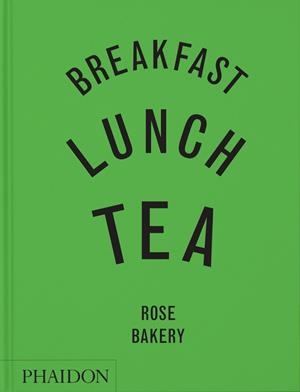 BREAKFAST, LUNCH, TEA : THE MANY LITTLE MEALS OF ROSE BAKERY | 9781837290024 | CARRARINI, ROSE