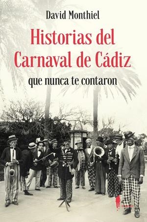 HISTORIAS DEL CARNAVAL DE CÁDIZ QUE NUNCA TE CONTARON | 9788419188564 | MONTHIEL, DAVID