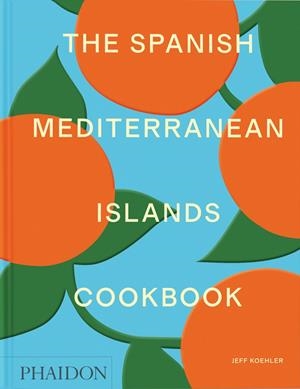 SPANISH MEDITERRANEAN ISLANDS COOKBOOK, THE | 9781838669492 | KOEHLER, JEFF