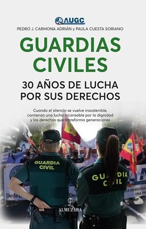 GUARDIAS CIVILES, 30 AÑOS DE LUCHA POR SUS DERECHOS | 9788410523135 | CARMONA ADRIÁN, PEDRO J.