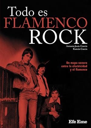 TODO ES FLAMENCO ROCK | 9788495749741 | GARCÍA, ANTONIO JESÚS / GARCÍA, RAMÓN