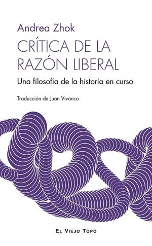 CRÍTICA DE LA RAZÓN LIBERAL | 9788410328563 | ZHOK, ANDREA