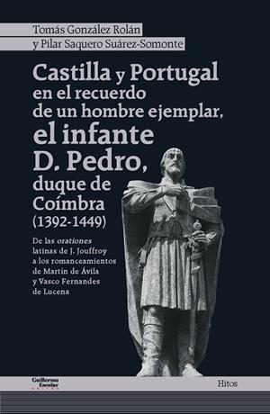 CASTILLA Y PORTUGAL EN EL RECUERDO DE UN HOMBRE EJEMPLAR, EL INFANTE D. PEDRO, DUQUE DE COÍMBRA (1392-1449) | 9788419782830 | GONZÁLEZ ROÁN, TOMÁS / SAQUERO SUÁREZ-SOMONTE, PILAR