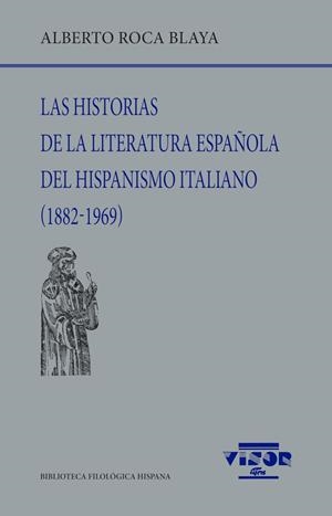 HISTORIAS DE LA LITERATURA ESPAÑOLA DEL HISPANISMIO ITALIANO (1882-1969), LAS | 9788498955606 | ROCA BLAYA, ALBERTO