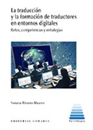 TRADUCCIÓN Y LA FORMACIÓN DE TRADUCTORES EN ENTORNOS DIGITALES, LA | 9788413697697 | ALVAREZ, SUSANA