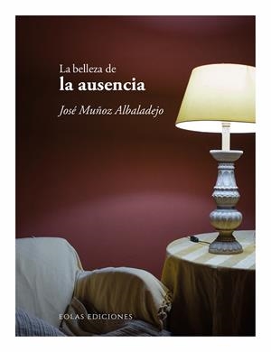 BELLEZA DE LA AUSENCIA, LA | 9788410057852 | MUÑOZ ALBALADEJO, JOSÉ