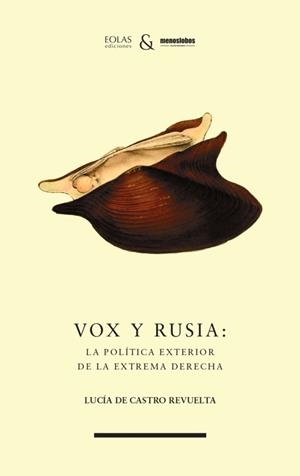 VOX Y RUSIA : LA POLÍTICA EXTERIOR DE LA EXTREMA DERECHA | 9788412809312 | DE CASTRO REVUÉLTA, LUCIA