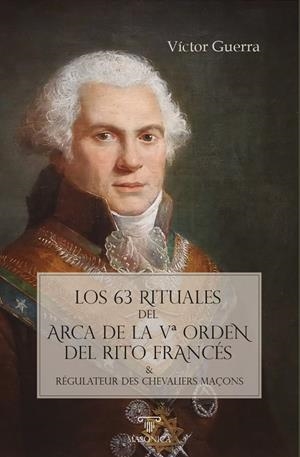 63 RITUALES DEL ARCA DE LA V ORDEN DEL RITO FRANCÉS, LOS | 9791387560171 | GUERRA GARCIA, VICTOR