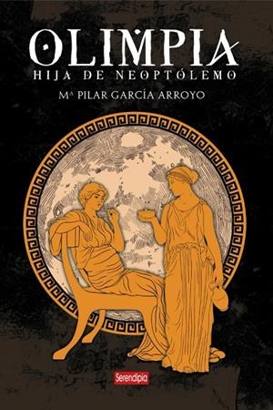 OLIMPIA : HIJA DE NEOPTÓLEMO | 9788419793867 | GARCIA ARROYO, MARIA PILAR