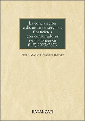 CONTRATACIÓN A DISTANCIA DE SERVICIOS FINANCIEROS CON CONSUMIDORES TRAS LA DIRECTIVA (UE) 2023/2673 | 9788410789760 | GONZALEZ JIMENEZ, PEDRO MARIO