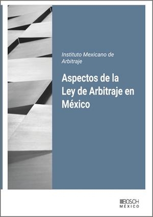 ASPECTOS DE LA LEY DE ARBITRAJE EN MEXICO | 9788490908174 | INSTITUTO MEXICANO DE ARBITRAJE