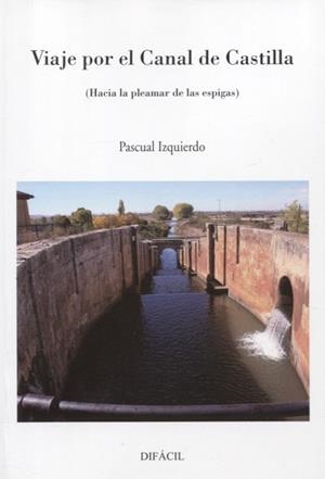 VIAJE POR EL CANAL DE CASTILLA | 9788412775938 | IZQUIERDO, PASCUAL