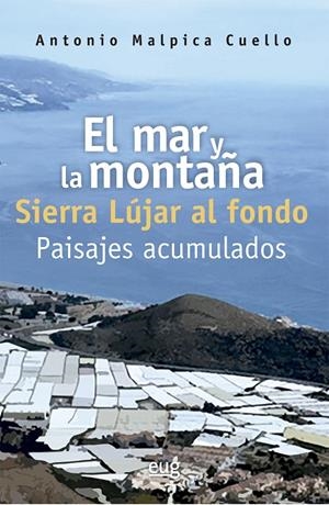 MAR Y LA MONTAÑA, EL. SIERRA LÚJAR AL FONDO. PAISAJES ACUMULADOS | 9788433874740 | MALPICA, ANTONIO