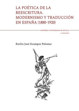 POÉTICA DE LA REESCRITURA, LA. MODERNISMO Y TRADUCCIÓN EN ESPAÑA (1880-1920) | 9788447226412 | OCAMPOS PALOMAR, EMILIO JOSE