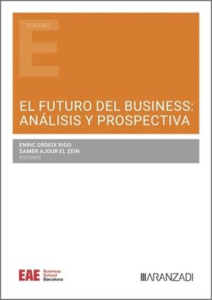 FUTURO DEL BUSINESS, EL : ANALISIS Y PROSPECTIVA | 9788410308961 | ORDEIX RIGO, ENRIC / AJOUR EL ZEIN, SAMER