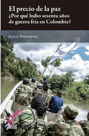 PRECIO DE LA PAZ, EL. ¿POR QUÉ HUBO 60 AÑOS DE GUERRA FRIA EN COLOMBIA? | 9788433874931 | WIRTHWEIN, KILIAN