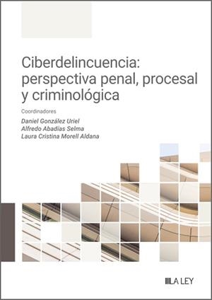CIBERDELINCUENCIA : PERSPECTIVA PENAL, PROCESAL Y CRIMINÓLOGICA | 9788410292543