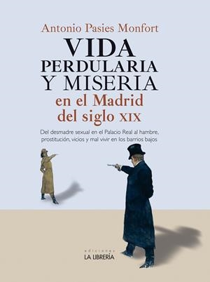 VIDA PERDULARIA Y MISERIA EN MADRID S. XIX | 9788498735666 | PASIES MONFORT, ANTONIO