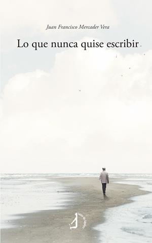 LO QUE NUNCA QUISE ESCRIBIR | 9788410403840 | MERCADER VERA, JUAN FRANCISCO