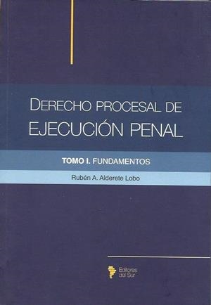 DERECHO PROCESAL DE EJECUCIÓN PENAL TOMO I. FUNDAMENTOS | 9789878418629