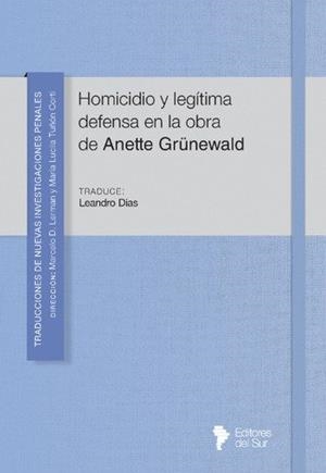 HOMICIDIO Y LEGITIMA DEFENSA EN LA OBRA DE ANETTE GRÜNEWALD | 9789878418643