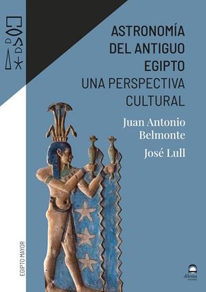 ASTRONOMÍA DEL ANTIGUO EGIPTO | 9788498276855 | BELMONTE AVILES, JUAN ANTONIO / LULL, JOSÉ