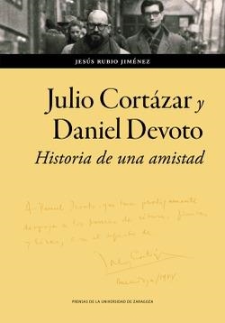 JULIO CORTÁZAR Y DANIEL DEVOTO : HISTORIA DE UNA AMISTAD | 9788413406589 | RUBIO, JESÚS