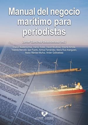 MANUAL DEL NEGOCIO MARÍTIMO PARA PERIODISTAS | 9788490829387 | BASTERRECHEA IRIBAR, IMANOL / SOTÉS, IRANZU / BOULLOSA FALCES, DAVID / ARRIOLA GUTIÉRREZ, EDURNE