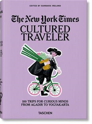 NEW YORK TIMES, THE. CULTURED TRAVELER. 100 TRIPS FOR CURIOUS MINDS FROM AGADIR TO YOGYAKARTA | 9783836571739