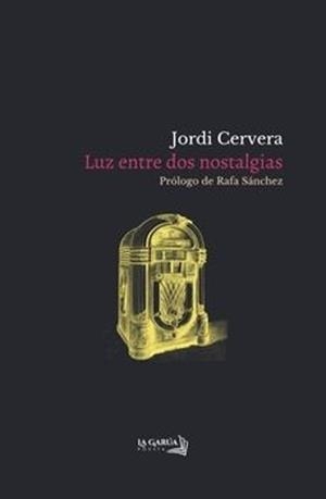 LUZ ENTRE DOS NOSTALGIAS | 9788412818666 | CERVERA, JORDI