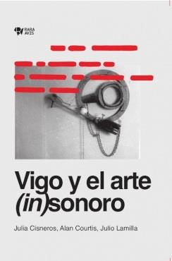 VIGO Y EL ARTE (IN)SONORO | 9789874783066 | CISNEROS, COURTIS, LAMILLA
