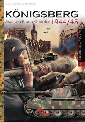 KONIGSBERG. ASALTO A PRUSIA ORIENTAL 1944/45 | 9788412873238 | GIL MARTINEZ, EDUARDO MANUEL