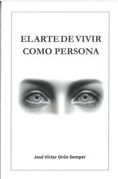 ARTE DE VIVIR COMO PERSONA, EL | 9788412795134 | ORÓN SEMPER, JOSÉ VÍCTOR