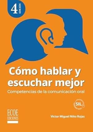 CÓMO HABLAR Y ESCUCHAR MEJOR : COMPETENCIAS DE LA COMUNICACIÓN ORAL | 9789585038509 | NIÑO ROJAS, VÍCTOR MIGUEL