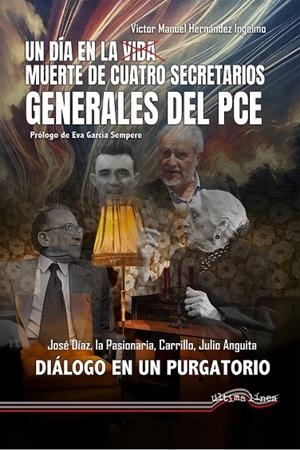 DÍA EN LA VIDA, UN. MUERTE DE CUATRO SECRETARIOS GENERALES DEL PCE | 9788418492907 | HERNÁNDEZ INGELMO, VÍCTOR MANUEL