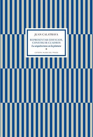 REPRESENTAR EDIFICIOS, CONSTRUIR CUADROS. LA ARQUITECTURA EN LA PINTURA | 9791387521127 | CALATRAVA, JUAN