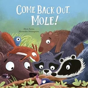 COME BACK OUT, MOLE! | 9788410406506 | ACOSTA, ALICIA / MONTAGNANA, ALESSANDRO